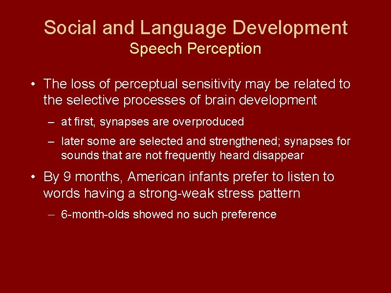 Social and Language Development Speech Perception • The loss of perceptual sensitivity may be
