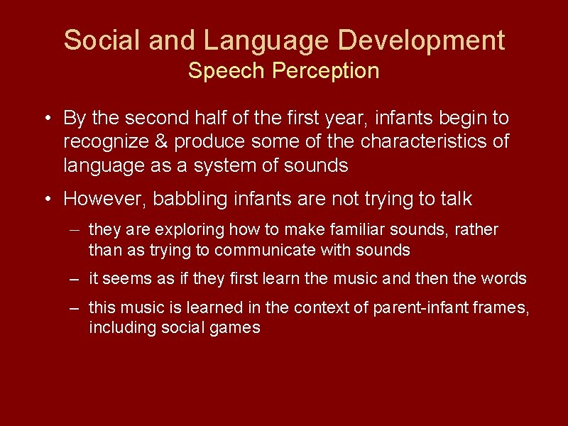 Social and Language Development Speech Perception • By the second half of the first