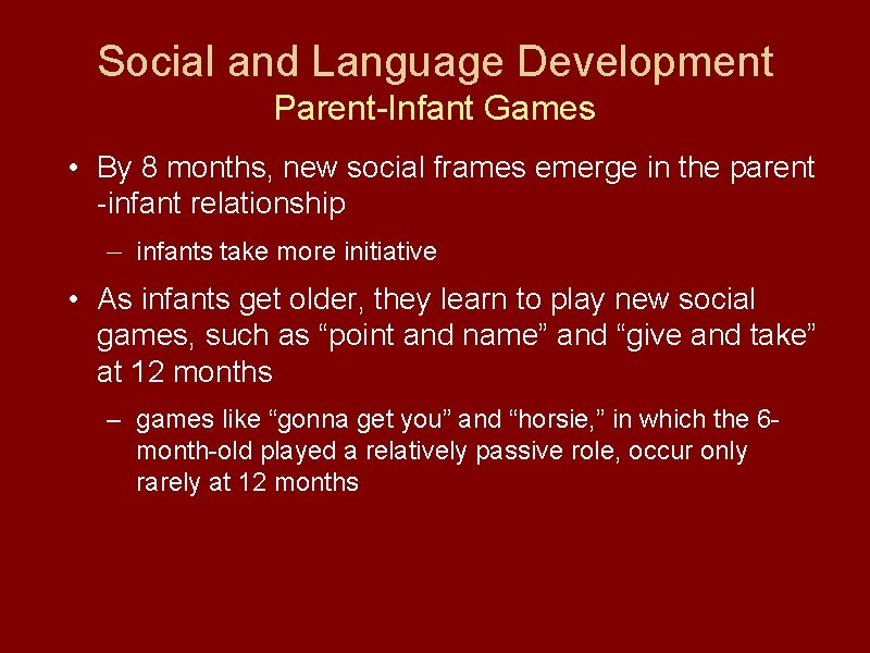 Social and Language Development Parent-Infant Games • By 8 months, new social frames emerge