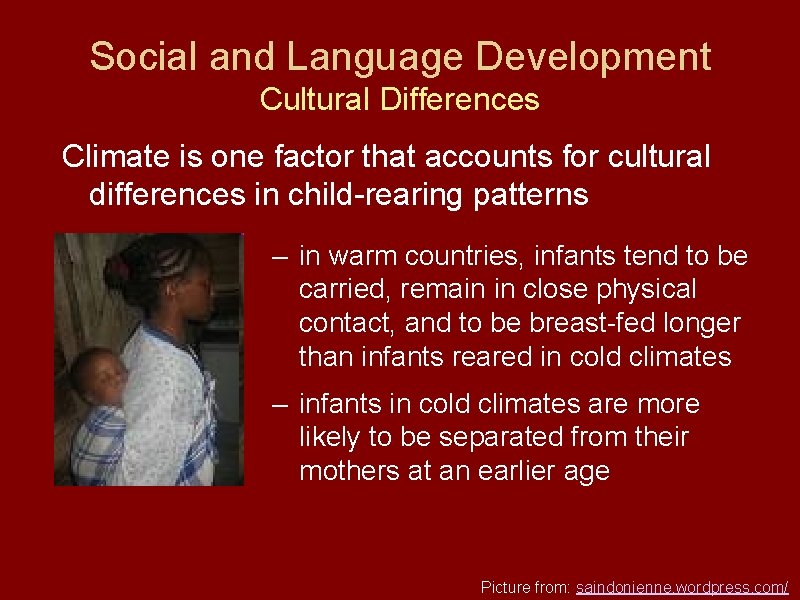 Social and Language Development Cultural Differences Climate is one factor that accounts for cultural