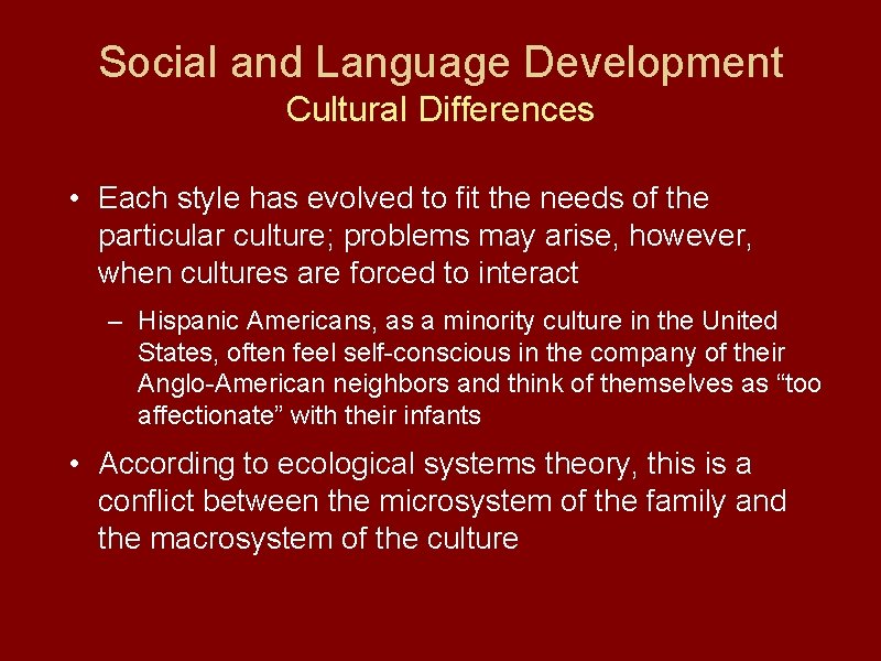 Social and Language Development Cultural Differences • Each style has evolved to fit the