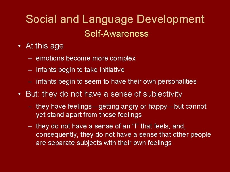 Social and Language Development Self-Awareness • At this age – emotions become more complex