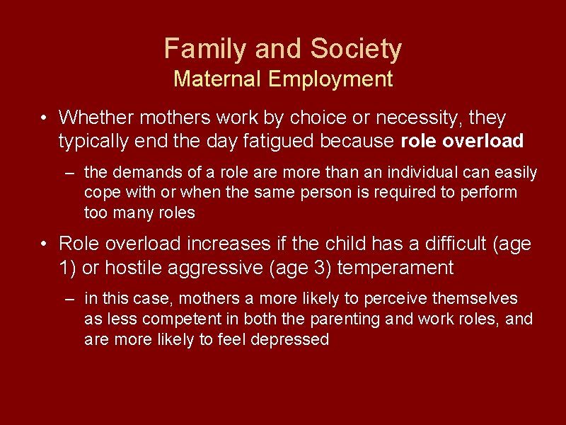 Family and Society Maternal Employment • Whether mothers work by choice or necessity, they