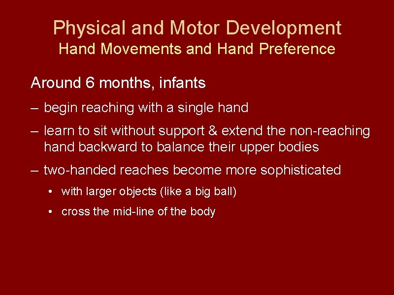 Physical and Motor Development Hand Movements and Hand Preference Around 6 months, infants –