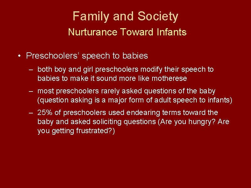 Family and Society Nurturance Toward Infants • Preschoolers’ speech to babies – both boy