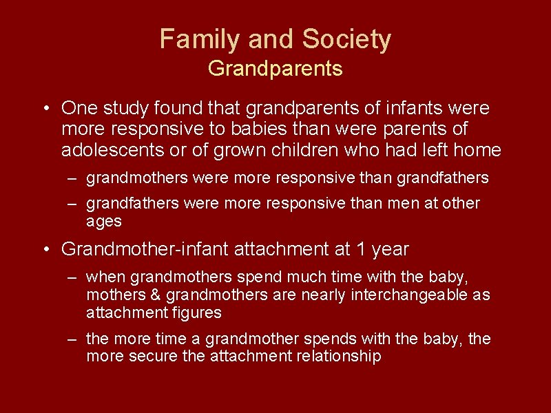 Family and Society Grandparents • One study found that grandparents of infants were more