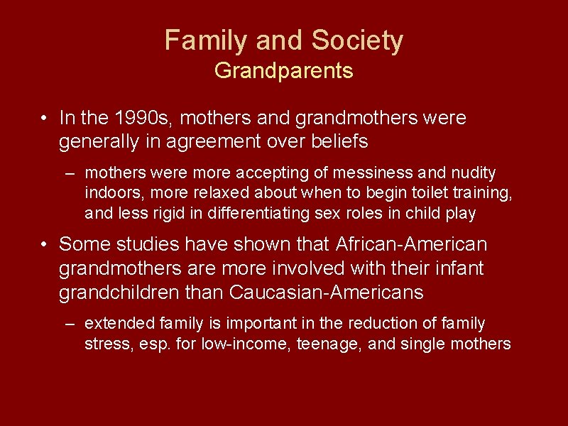 Family and Society Grandparents • In the 1990 s, mothers and grandmothers were generally