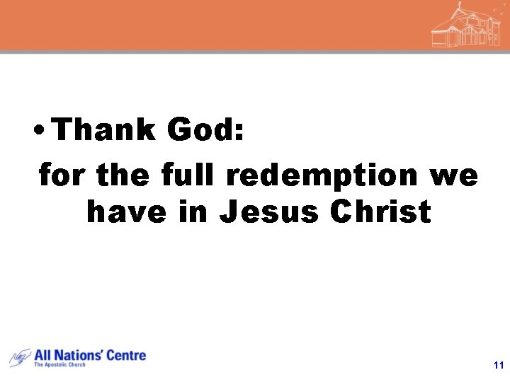ACCESSING GOD’S PRESENCE • Thank God: for the full redemption we have in Jesus