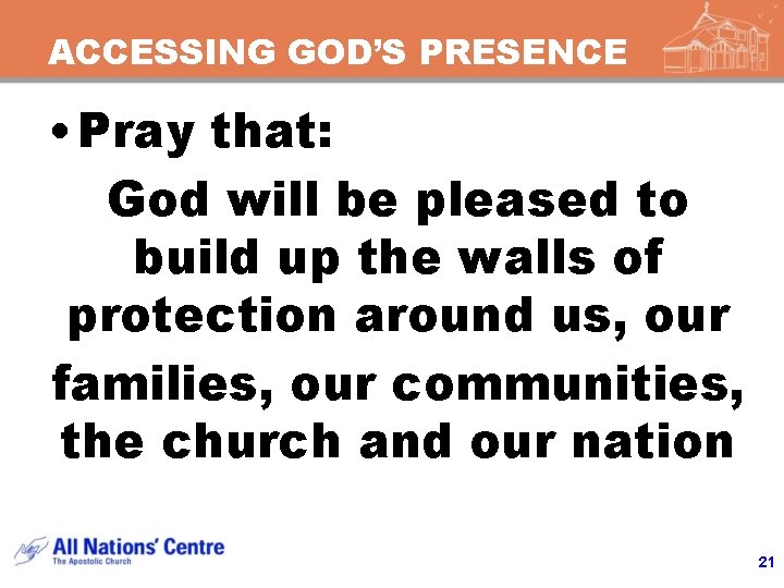 ACCESSING GOD’S PRESENCE • Pray that: God will be pleased to build up the ACCESSING GOD’S PRESENCE • Pray that: God will be pleased to build up the