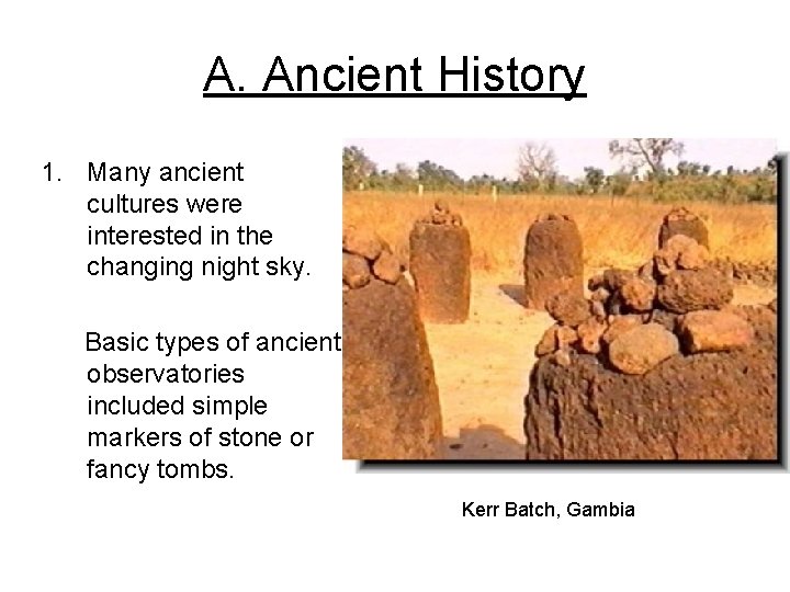 A. Ancient History 1. Many ancient cultures were interested in the changing night sky.