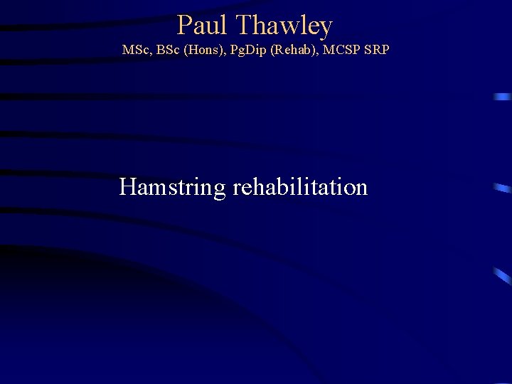 Paul Thawley MSc, BSc (Hons), Pg. Dip (Rehab), MCSP SRP Hamstring rehabilitation 