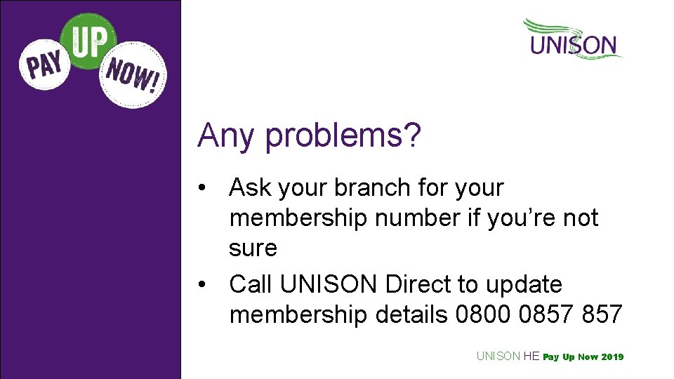 Any problems? • Ask your branch for your membership number if you’re not sure