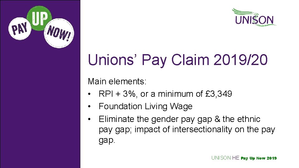 Unions’ Pay Claim 2019/20 Main elements: • RPI + 3%, or a minimum of