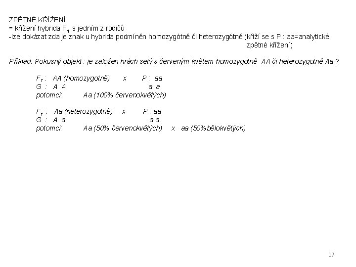 ZPĚTNÉ KŘÍŽENÍ = křížení hybrida F 1 s jedním z rodičů -lze dokázat zda