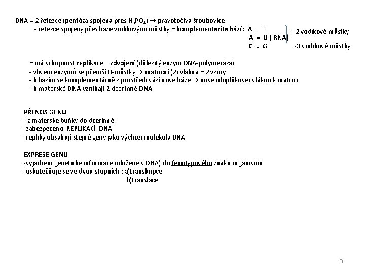 DNA = 2 řetězce (pentóza spojená přes H 3 PO 4) → pravotočivá šroubovice