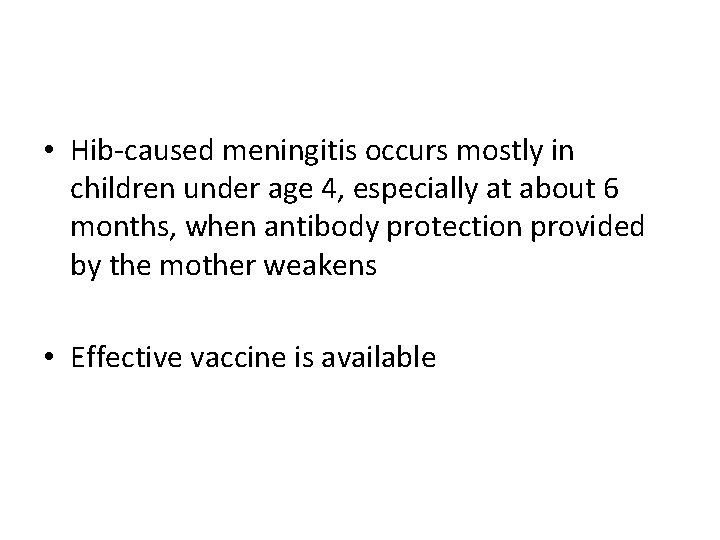  • Hib-caused meningitis occurs mostly in children under age 4, especially at about