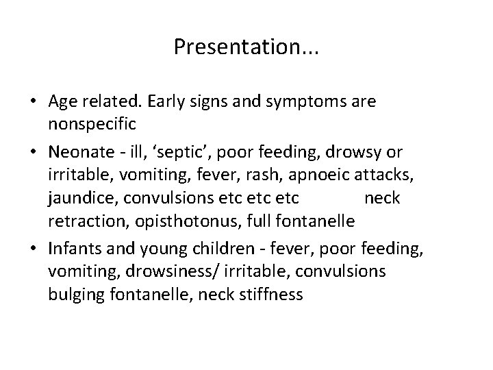 Presentation. . . • Age related. Early signs and symptoms are nonspecific • Neonate