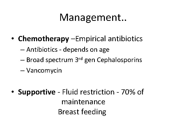 Management. . • Chemotherapy –Empirical antibiotics – Antibiotics - depends on age – Broad