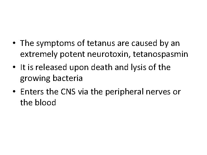  • The symptoms of tetanus are caused by an extremely potent neurotoxin, tetanospasmin