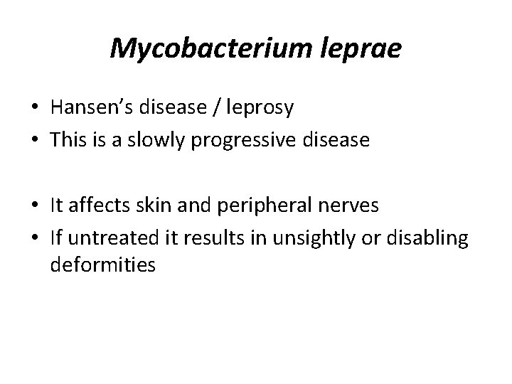 Mycobacterium leprae • Hansen’s disease / leprosy • This is a slowly progressive disease
