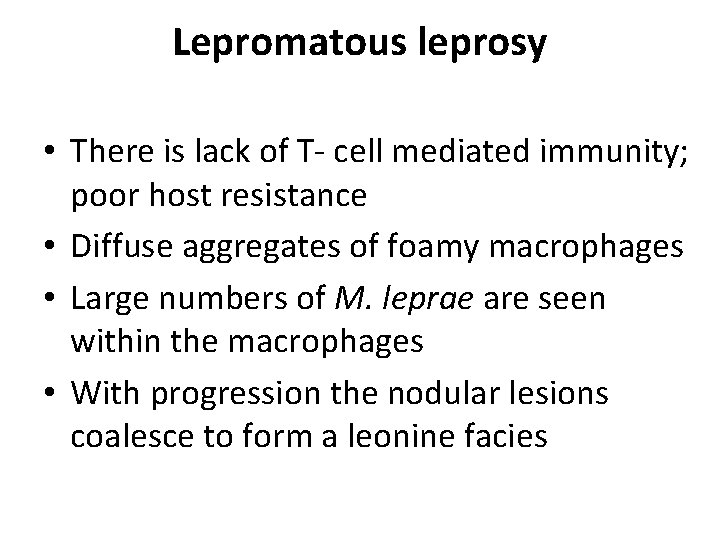 Lepromatous leprosy • There is lack of T- cell mediated immunity; poor host resistance