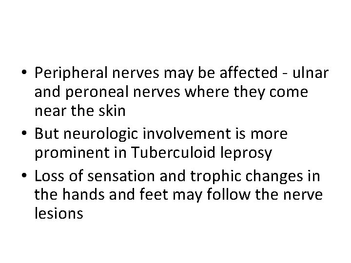  • Peripheral nerves may be affected - ulnar and peroneal nerves where they
