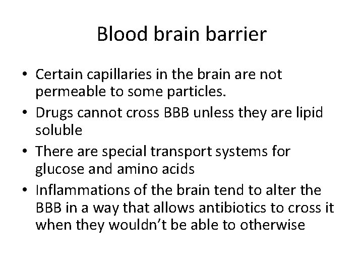 Blood brain barrier • Certain capillaries in the brain are not permeable to some