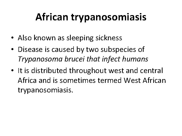 African trypanosomiasis • Also known as sleeping sickness • Disease is caused by two