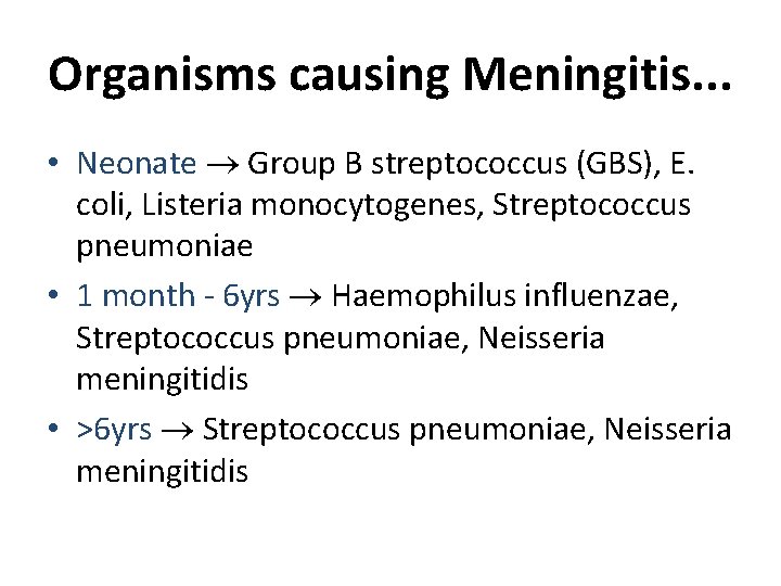 Organisms causing Meningitis. . . • Neonate Group B streptococcus (GBS), E. coli, Listeria