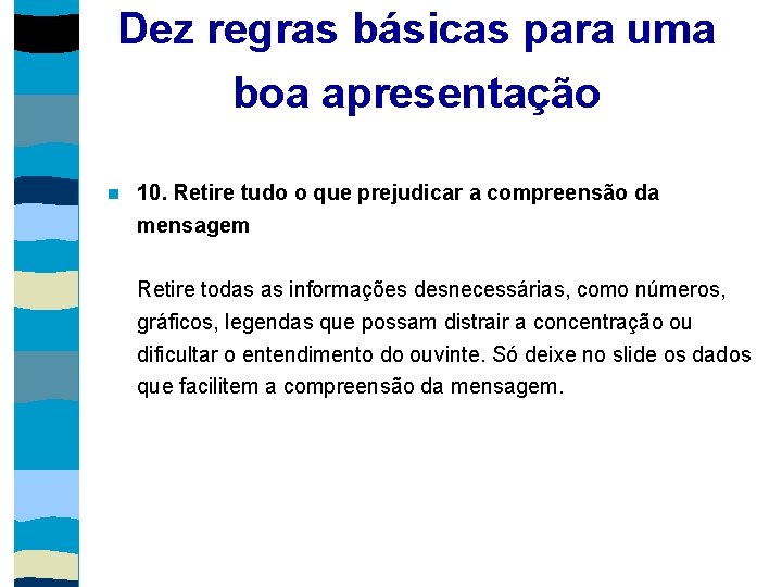 Dez regras básicas para uma boa apresentação 10. Retire tudo o que prejudicar a