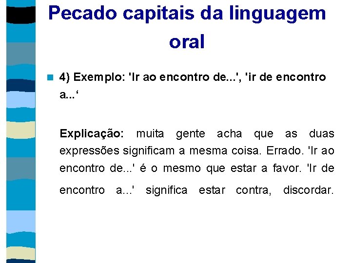 Pecado capitais da linguagem oral 4) Exemplo: 'Ir ao encontro de. . . ',