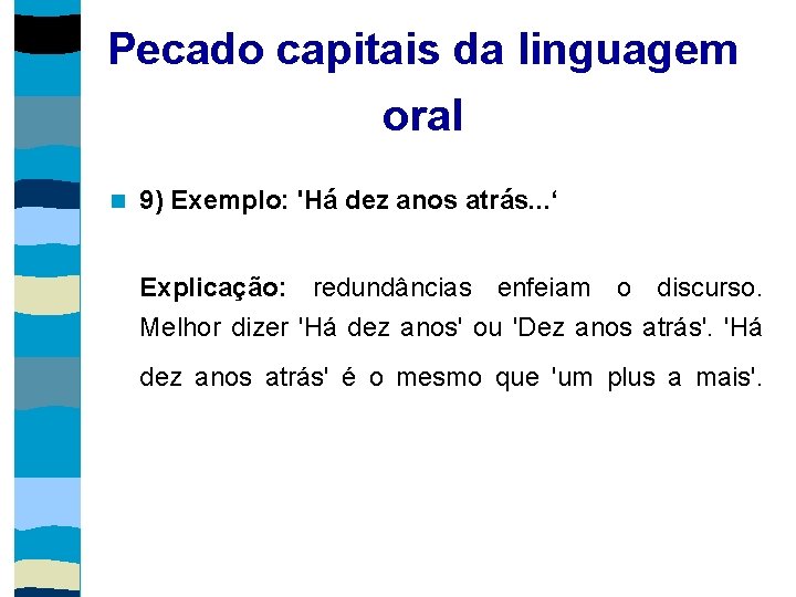 Pecado capitais da linguagem oral 9) Exemplo: 'Há dez anos atrás. . . ‘