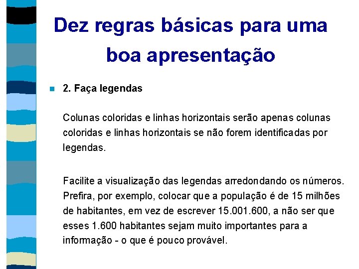 Dez regras básicas para uma boa apresentação 2. Faça legendas Colunas coloridas e linhas