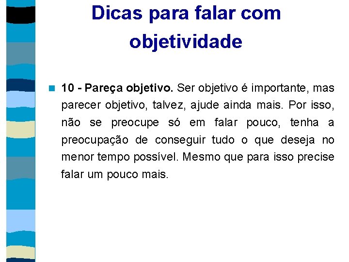 Dicas para falar com objetividade 10 - Pareça objetivo. Ser objetivo é importante, mas