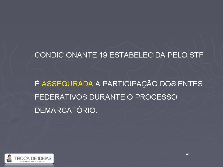 CONDICIONANTE 19 ESTABELECIDA PELO STF É ASSEGURADA A PARTICIPAÇÃO DOS ENTES FEDERATIVOS DURANTE O