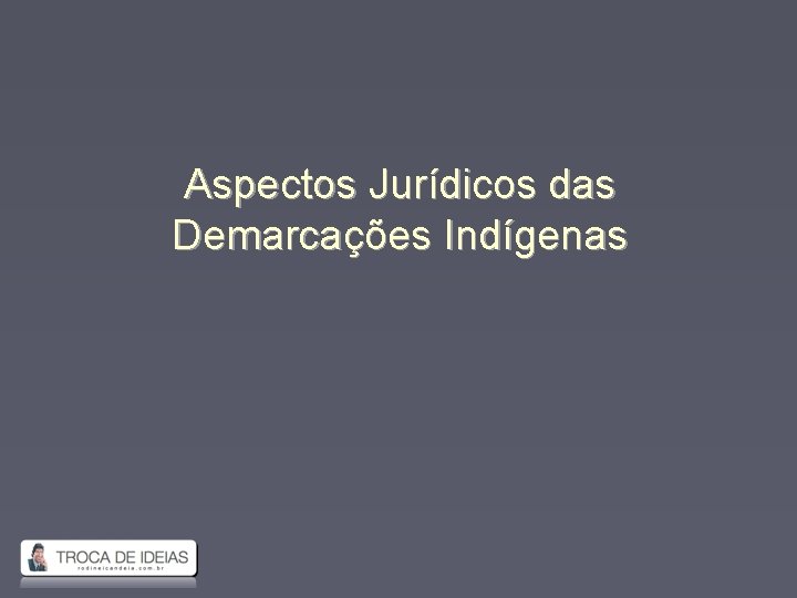 Aspectos Jurídicos das Demarcações Indígenas 