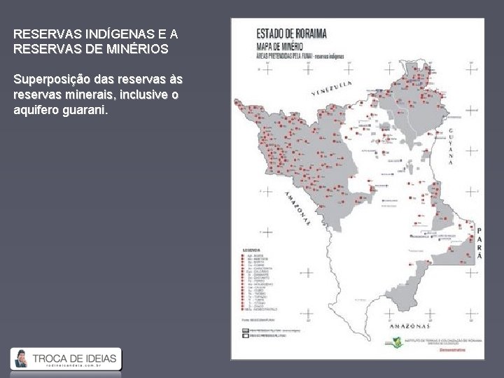 RESERVAS INDÍGENAS E A RESERVAS DE MINÉRIOS Superposição das reservas às reservas minerais, inclusive