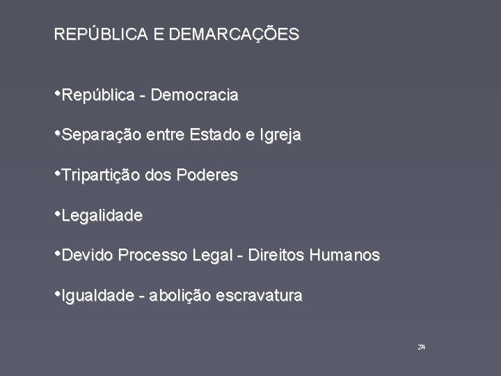REPÚBLICA E DEMARCAÇÕES • República - Democracia • Separação entre Estado e Igreja •