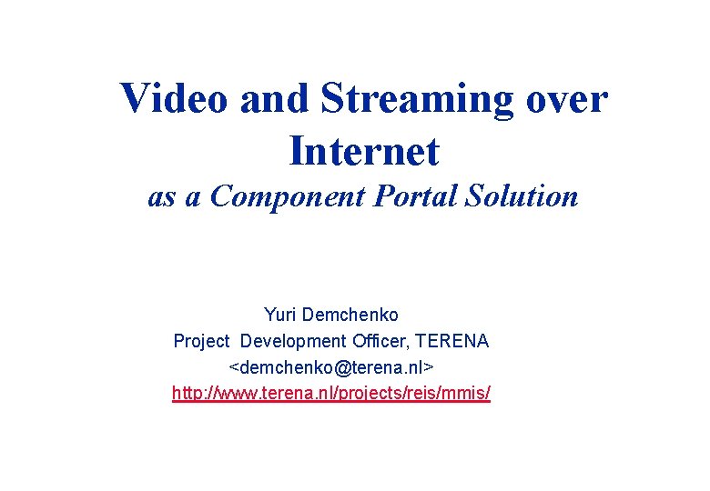 Video and Streaming over Internet as a Component Portal Solution Yuri Demchenko Project Development