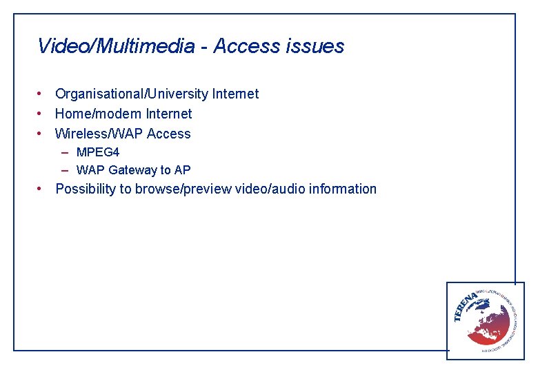 Video/Multimedia - Access issues • Organisational/University Internet • Home/modem Internet • Wireless/WAP Access –