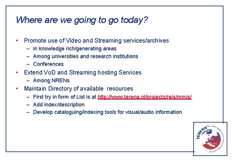 Where are we going to go today? • Promote use of Video and Streaming