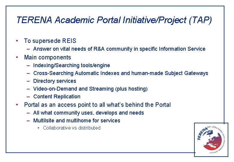 TERENA Academic Portal Initiative/Project (TAP) • To supersede REIS – Answer on vital needs