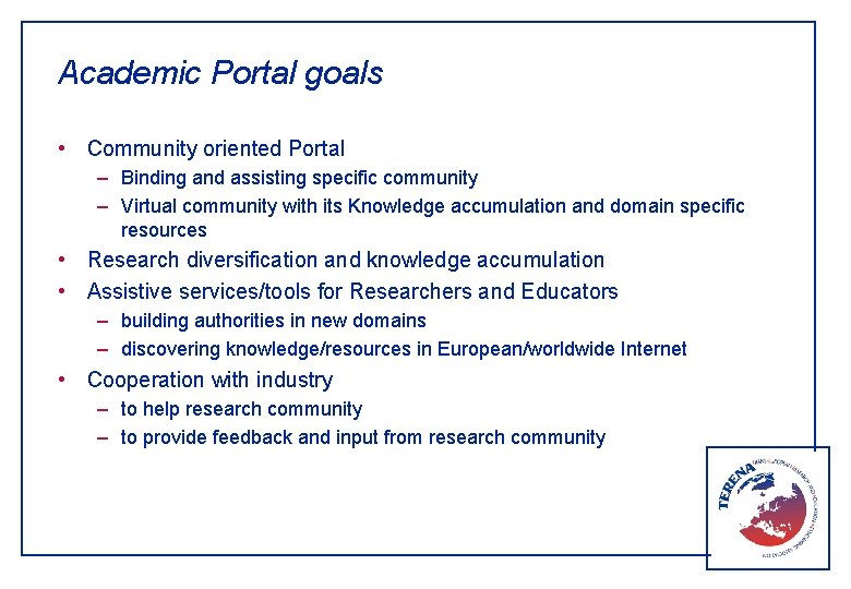 Academic Portal goals • Community oriented Portal – Binding and assisting specific community –