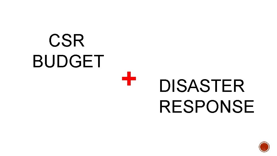 CSR BUDGET + DISASTER RESPONSE 