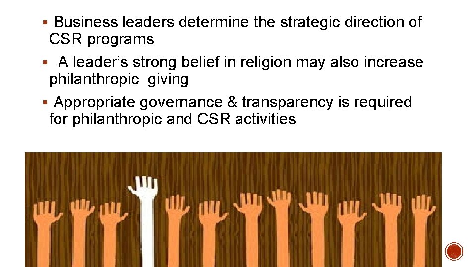 § Business leaders determine the strategic direction of CSR programs § A leader’s strong