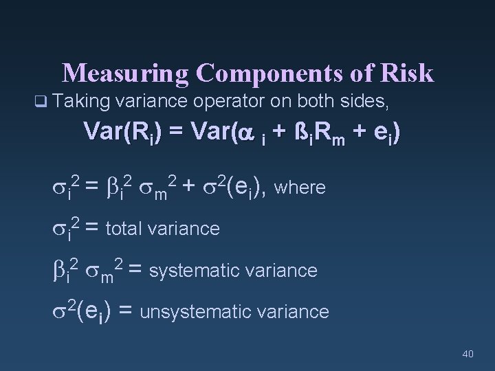 Measuring Components of Risk q Taking variance operator on both sides, Var(Ri) = Var(