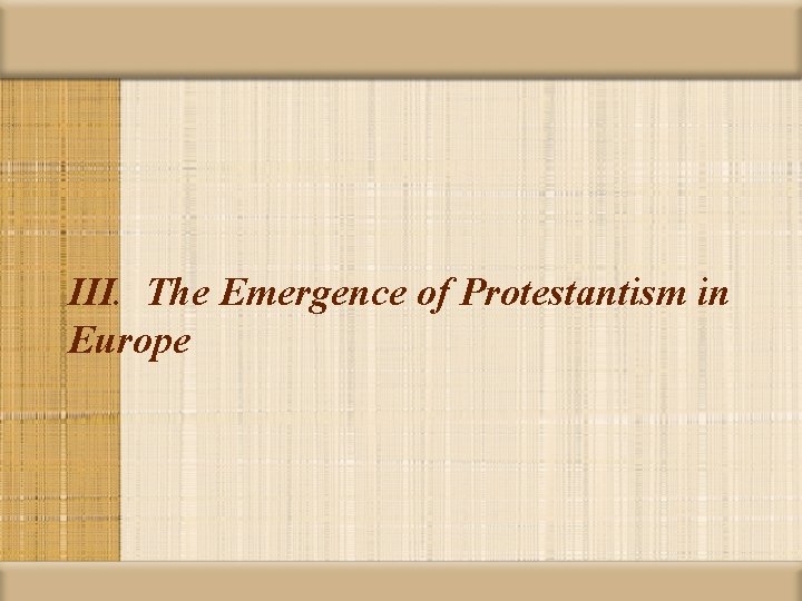 III. The Emergence of Protestantism in Europe 