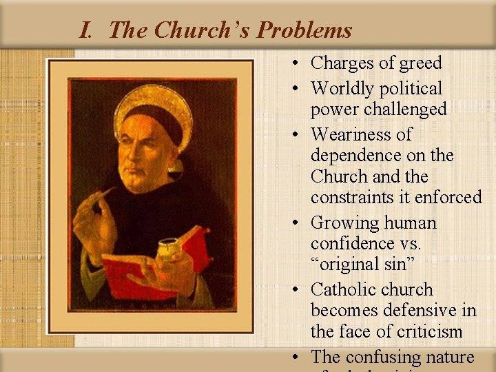 I. The Church’s Problems • Charges of greed • Worldly political power challenged •