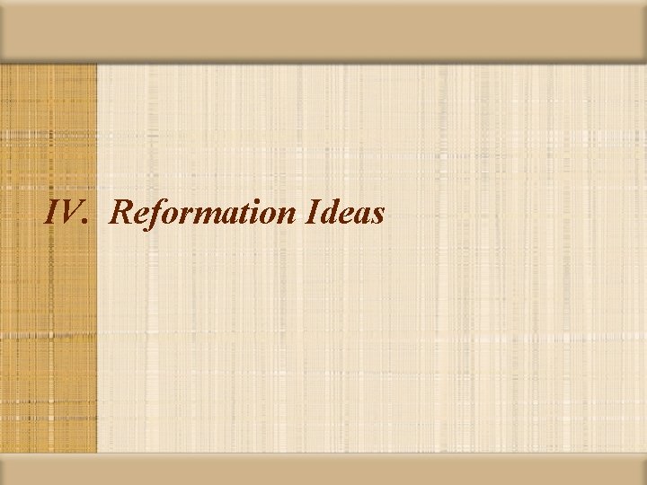 IV. Reformation Ideas 