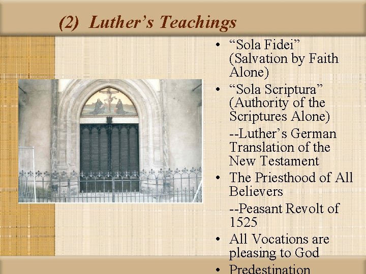 (2) Luther’s Teachings • “Sola Fidei” (Salvation by Faith Alone) • “Sola Scriptura” (Authority